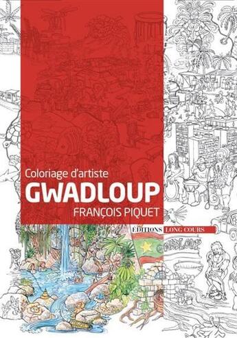 Couverture du livre « Gwadloup : coloriage d'artiste » de Francois Piquet aux éditions Long Cours