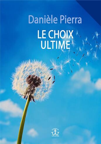 Couverture du livre « Le choix ultime » de Daniele Pierra aux éditions Editions De L'atlantide