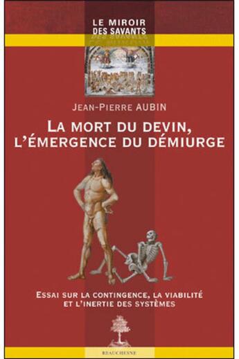 Couverture du livre « La mort du devin, l'émergence du démiurge ; essai sur la contingence, la viabilité et l'inertie des systèmes » de Jean Pierre Aubin aux éditions Beauchesne