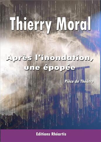 Couverture du livre « Après l'inondation, une épopée » de Thierry Moral aux éditions Rheartis