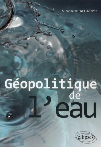 Couverture du livre « Géopolitique de l'eau » de Suzanne Dionet-Grivet aux éditions Ellipses