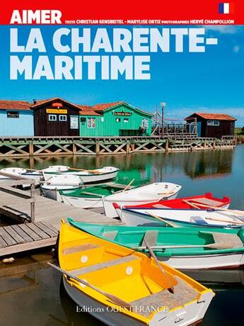 Couverture du livre « Aimer la Charente maritime » de Herve Champollion et Christian Gensbeitel et Marylise Ortiz aux éditions Ouest France