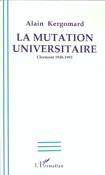 Couverture du livre « La mutation universitaire - clermont 1948-1993 » de Kergomard Alain aux éditions L'harmattan