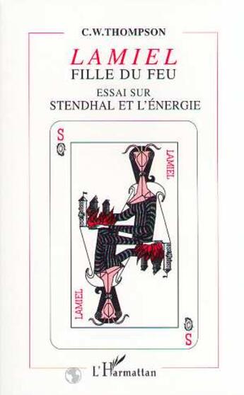 Couverture du livre « Lamiel fille du feu ; essai sur Stendhal et l'energie » de C.W. Thompson aux éditions L'harmattan