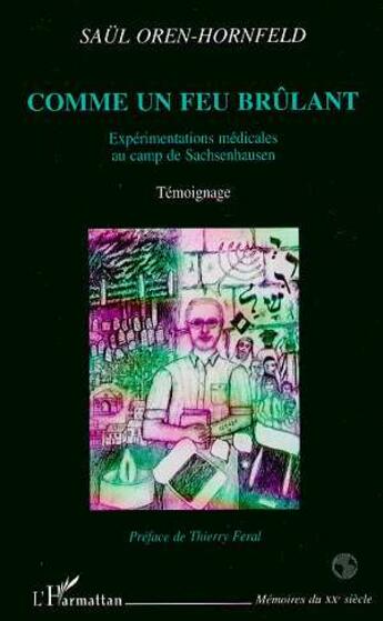 Couverture du livre « Comme un feu brûlant ; expérimentations médicales au camp de Sachsenhausen » de Saul Oren-Hornfeld aux éditions L'harmattan