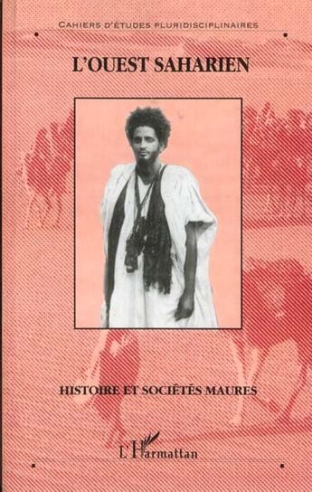 Couverture du livre « L'Ouest saharien ; histoire et sociétés maures » de Cahiers D'Etudes Pluridisciplinaires aux éditions L'harmattan