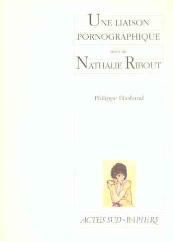 Couverture du livre « Une liaison pornographique ; Nathalie Ribout » de Philippe Blasband aux éditions Actes Sud