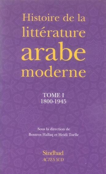 Couverture du livre « Histoire de la littérature arabe moderne t.1 ; 1800-1945 » de Boutros Hallaq et Heidi Toelle aux éditions Actes Sud