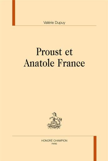 Couverture du livre « Proust et Anatole France » de Valerie Dupuy aux éditions Honore Champion