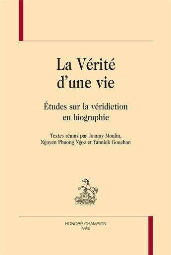 Couverture du livre « La vérité d'une vie ; études sur la véridiction en biographie » de  aux éditions Honore Champion