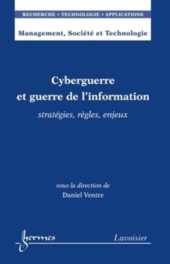 Couverture du livre « Cyberguerre et guerre de l'information ; stratégies, règles, enjeux » de Daniel Ventre aux éditions Hermes Science Publications