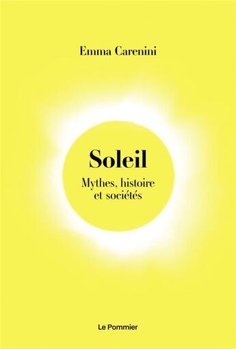 Couverture du livre « Soleil : mythes, histoire et sociétés » de Carenini Emma aux éditions Le Pommier