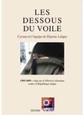 Couverture du livre « Les dessous du voile ; 1989-2009, vingt ans d'offensive islamique contre la république laïque » de  aux éditions Riposte Laique