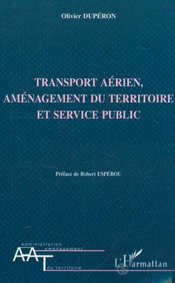 Couverture du livre « TRANSPORT AÉRIEN AMENAGEMENT DU TERRITOIRE ET SERVICE PUBLIC » de Olivier Dupéron aux éditions L'harmattan