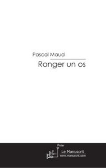 Couverture du livre « Ronger un os » de Maud-P aux éditions Le Manuscrit