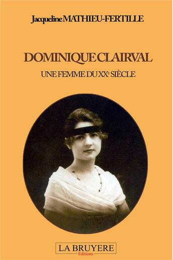 Couverture du livre « Dominique Clairval ; une femme du XXe siècle » de Jacqueline Mathieu-Fertille aux éditions La Bruyere