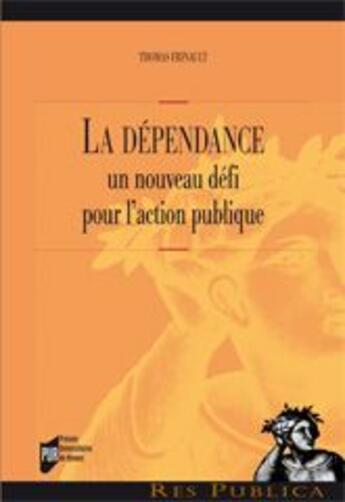 Couverture du livre « La dépendance ; un nouveau défi pour l'action publique » de Thomas Frinault aux éditions Pu De Rennes