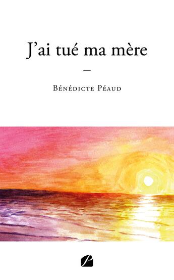 Couverture du livre « J'ai tué ma mère » de Benedicte Peaud aux éditions Editions Du Panthéon