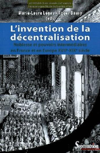 Couverture du livre « L'invention de la décentralisation ; noblesse et pouvoirs intermédiaires en France et en Europe XVII-XIX siècle » de Roger Baury aux éditions Pu Du Septentrion