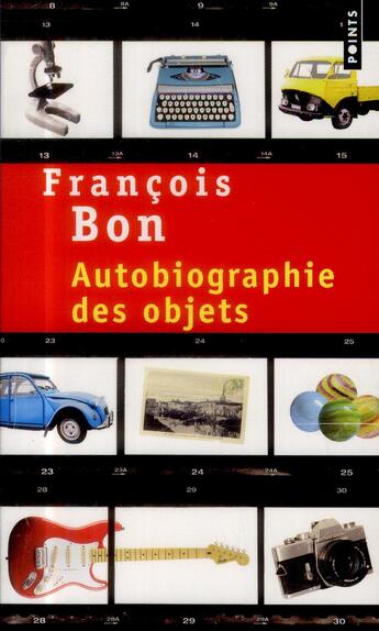 Couverture du livre « Autobiographie des objets » de Francois Bon aux éditions Points