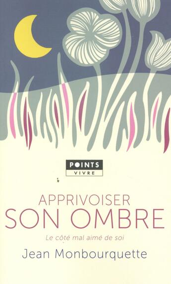 Couverture du livre « Apprivoiser son ombre ; le côté mal aimé de soi » de Jean Monbourquette aux éditions Points