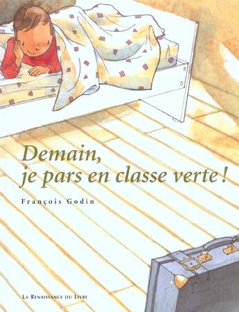 Couverture du livre « Demain, je pars en classe verte ! » de Francois Godin aux éditions Renaissance Du Livre