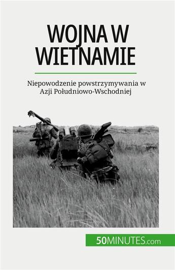 Couverture du livre « Wojna w Wietnamie : Niepowodzenie powstrzymywania w Azji Po?udniowo-Wschodniej » de Mylene Theliol aux éditions 50minutes.com