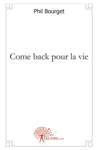 Couverture du livre « Come back pour la vie » de Phil Bourget aux éditions Edilivre