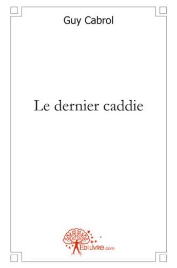 Couverture du livre « Le dernier caddie » de Guy Cabrol aux éditions Edilivre