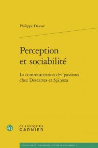 Couverture du livre « Perception et sociabilité ; communication des passions chez Descartes et Spinoza » de Philippe Drieux aux éditions Classiques Garnier