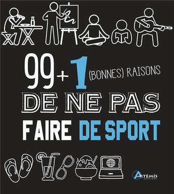 Couverture du livre « 99 + 1 bonnes raisons de ne pas faire de sport » de  aux éditions Artemis