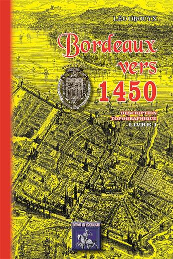 Couverture du livre « Bordeaux vers 1450 description topographique (Livre I) » de Drouyn Léo aux éditions Editions Des Regionalismes