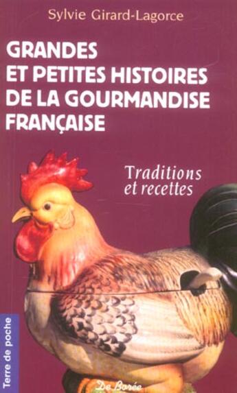 Couverture du livre « Grandes Et Petites Histoires De La Gourmandise Francaise ; Traditions Et Recettes » de Sylvie Girard-Lagorce aux éditions De Boree