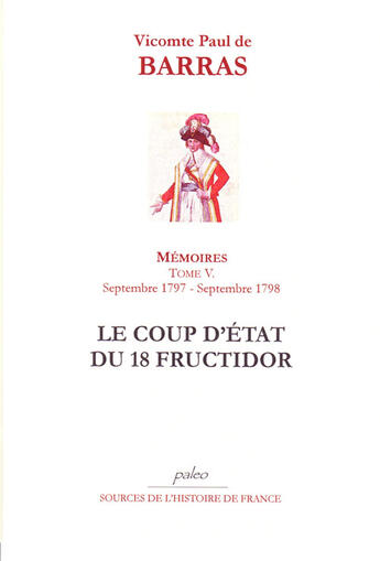 Couverture du livre « Mémoires. Tome 5 (septembre 1797 - septembre 1798) Le Coup d'Etat du 18 Fructidor. » de Paul (De) Barras aux éditions Paleo