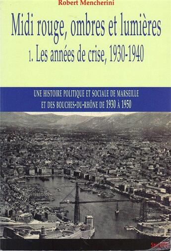 Couverture du livre « Midi rouge, ombres et lumières Tome 1 ; les années de crise, 1930-1940 » de Mencherini R aux éditions Syllepse