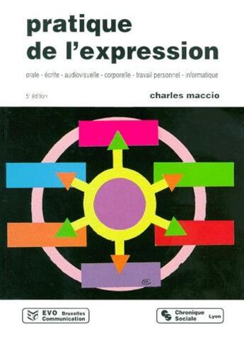 Couverture du livre « Pratique de l'expression orale, ecrite, audiovisuelle, corporelle, travail personnel, informatique » de Charles Maccio aux éditions Chronique Sociale