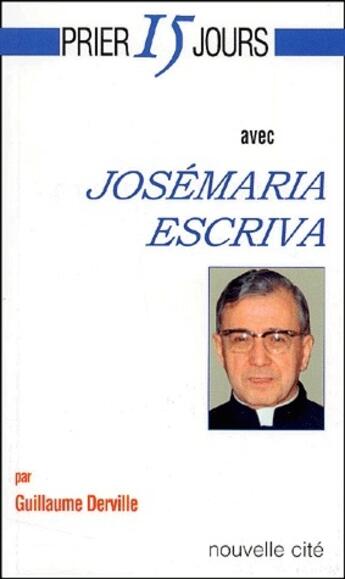 Couverture du livre « Prier 15 jours avec... : Josémaria Escriva » de Guillaume Derville aux éditions Nouvelle Cite