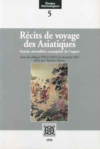 Couverture du livre « Récits de voyage des asiatiques ; genres, mentalités, conception de l'espace » de Claudine Salmon aux éditions Ecole Francaise Extreme Orient