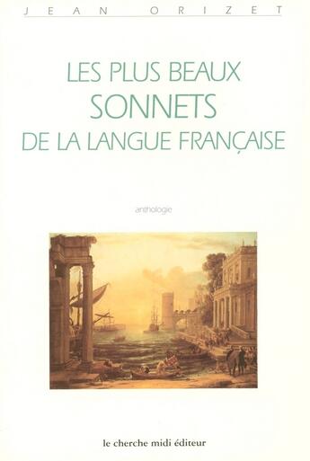 Couverture du livre « Les plus beaux sonnets de la langue française » de Jean Orizet aux éditions Cherche Midi