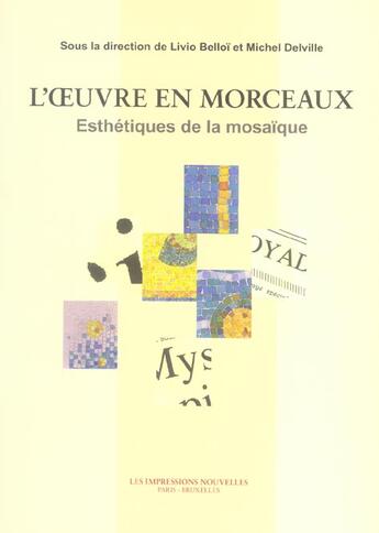 Couverture du livre « L'oeuvre en morceaux ; esthetiques de la mosaique » de Livio Belloi et Michel Delville aux éditions Impressions Nouvelles