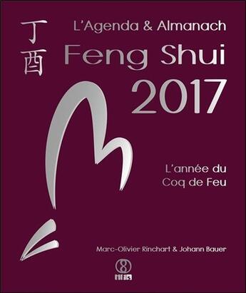 Couverture du livre « L'agenda & almanach feng shui 2017 ; l'année du coq de feu » de Marc-Olivier Rinchar aux éditions Infinity Feng Shui