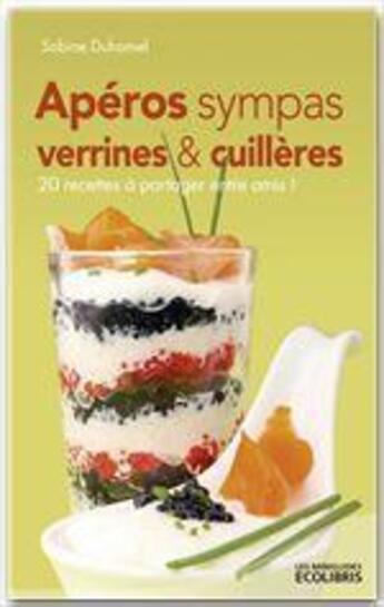 Couverture du livre « Apéros sympas : verrines et cuillères » de Sabine Duhamel aux éditions Ixelles