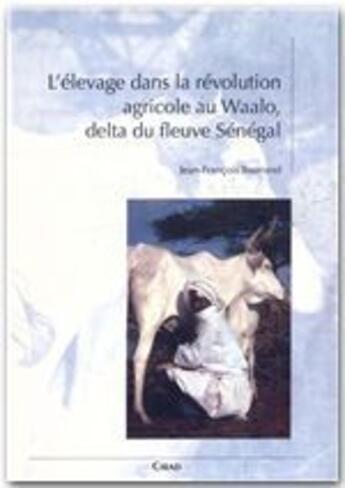 Couverture du livre « L'élevage dans la révolution agricole au Waalo delta du fleuve Sénégal » de Jean-Francois Tourrand aux éditions Cirad