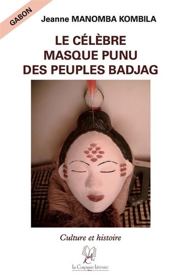 Couverture du livre « Le célèbre masque punu des peuples Badjag » de Jeanne Manomba aux éditions La Compagnie Litteraire