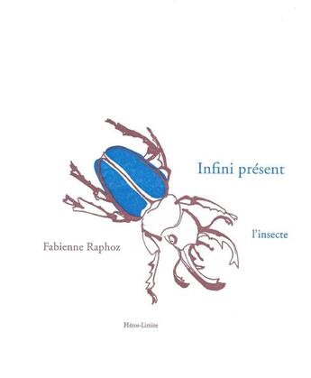 Couverture du livre « Infini présent : l'insecte » de Fabienne Raphoz aux éditions Heros Limite