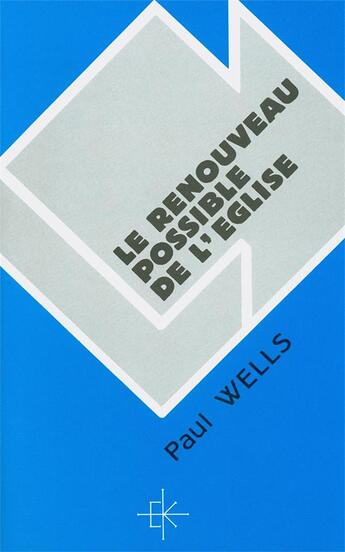 Couverture du livre « Le renouveau possible de l'eglise » de Paul Wells aux éditions Kerygma