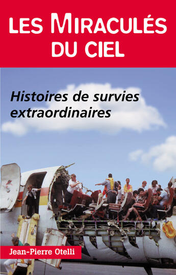 Couverture du livre « Les miraculés du ciel ; histoires de survies extraordinaires » de Jean-Pierre Otelli aux éditions Altipresse