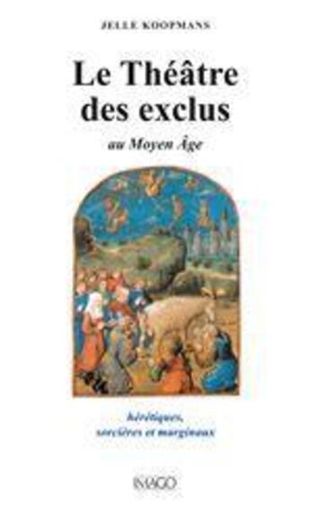 Couverture du livre « Le théâtre des exclus au Moyen Age ; hérétiques, sorcières et marginaux » de Jelie Koopmans aux éditions Imago