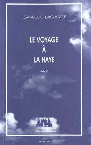 Couverture du livre « Le voyage a la haye » de Jean-Luc Lagarce aux éditions Solitaires Intempestifs