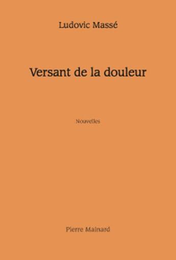 Couverture du livre « Versant de la douleur » de Ludovic Massé aux éditions Pierre Mainard